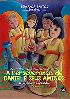 Livro A perseverança de Daniel e seus amigos: Preservando os mandamentos (As crianças que amavam a Deus Livro 6)