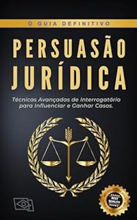 Livro Persuasão Jurídica : Técnicas avançadas de interrogatório para influenciar e ganhar casos