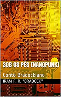 Livro SOB OS PÉS [Nanopunk]: Conto Bradockiano