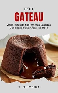 Livro Petit Gateau: 20 Receitas de Sobremesas Caseiras Deliciosas de Dar Água na Boca