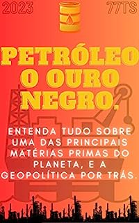 Livro PETRÓLEO O OURO NEGRO: da descoberta ao futuro - Uma análise completa sobre o recurso natural mais importante da indústria.