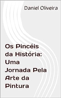 Os Pincéis da História Uma Jornada Pela Arte da Pintura