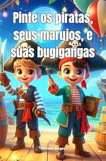 Livro Pinte os piratas, seus marujos, e suas bugigangas: Piratas para pintar e colorir (Desenhos para pintar e colorir. Livro 3)