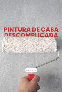 Livro Pintura de Casa Descomplicada: Como Preparar e Pintar Paredes e Tetos Como um Profissional