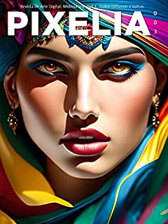 PIXELIA - Ano I - Nr 3: Revista de arte digital: MidJourney, Dall-E, Stable Diffusion, Blue Willow e outras. (PIXELIA - AI Art Magazine)