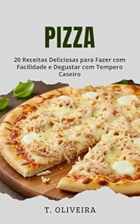 Livro Pizza: 20 Receitas Deliciosas para Fazer com Facilidade e Degustar com Tempero Caseiro