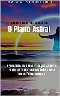 Livro O Plano Astral - Um Guia Introdutório - Leadbeater (Autores Espiritualistas Livro 18)