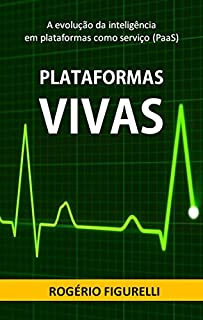 Livro Plataformas Vivas: A evolução da inteligência em plataformas como serviço (PaaS)