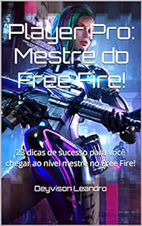 Livro Player Pro: Mestre do Free Fire!: 23 dicas de sucesso para você chegar ao nível mestre no Free Fire!