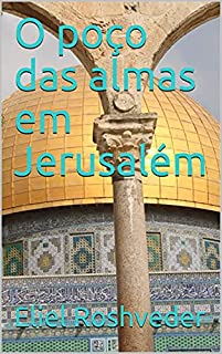 O poço das almas em Jerusalém (Contos de suspense e terror Livro 4)