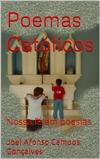 Poemas Católicos: Nossa fé em poesias