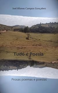 Livro Tudo é Poesia: Prosas poemas e poesias