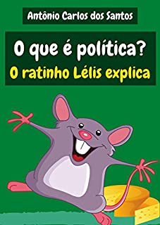 Livro O que é política? O ratinho Lélis explica (Coleção Cidadania para Crianças Livro 28)