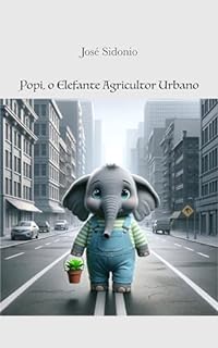 Popi, o Elefante Agricultor Urbano (As Aventuras Verdes de Popi Livro 1)