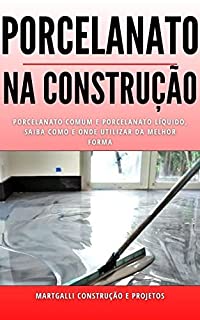 Livro Porcelanato na Construção: porcelanato comum e porcelanato líquido, saiba como e onde utilizar da melhor forma