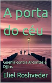 Livro A porta do céu : Guerra contra Arcontes e Djjins (Cabala e Misticismo Livro 18)