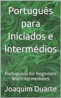 Português para Iniciados e Intermédios: Portuguese for Beginners and Intermediates