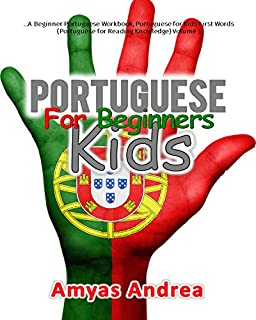 Portuguese for Beginners Kids: A Beginner Portuguese Workbook, Portuguese for K (Beginner Portuguese Workbook Series) (Volume 1)