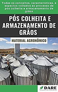 Livro Pós Colheita e Armazenamento de Grãos: Todas os conceitos, características, e aspectos voltados ao processo de pós colheita e armazenamento de grãos.