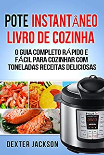 Pote Instantâneo Livro de Cozinha: O Guia Completo Rápido e fácil para cozinhar com toneladas receitas deliciosas (Instant Pot Cookbook em Português/Portuguese Edition)