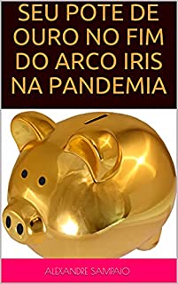 Livro SEU POTE DE OURO NO FIM DO ARCO IRIS NA PANDEMIA
