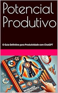 Livro Potencial Produtivo: O Guia Definitivo para Produtividade com ChatGPT