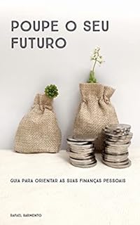 Poupe O Seu Futuro: Guia Para Orientar As Suas Finanças Pessoais ...