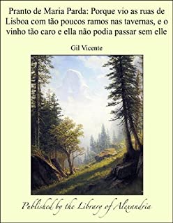 Livro Pranto de Maria Parda: Porque vio as ruas de Lisboa com tÁ¢o poucos ramos nas tavernas, e o vinho tÁ¢o caro e ella nÁ¢o podia passar sem elle