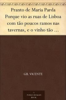 Livro Pranto de Maria Parda Porque vio as ruas de Lisboa com tão poucos ramos nas tavernas, e o vinho tão caro e ella não podia passar sem elle