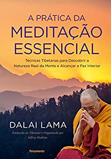 Livro A Prática da Meditação Essencial: Técnicas Tibetanas para Descobrir a Natureza Real da Mente e Alcançar a Paz Interior