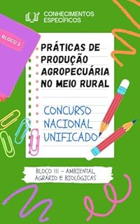 Livro PRÁTICAS DE PRODUÇÃO AGROPECUÁRIA NO MEIO RURAL CONCURSO NACIONAL UNIFICADO CNU: SIMULADO COM GABARITO COMENTADO BLOCO 3 - AMBIENTAL, AGRÁRIO E BIOLÓGICAS ... PÚBLICO NACIONAL UNIFICADO CNU CPNU)