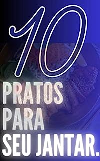 Livro PRATOS PRO JANTAR: 10 Sugestões perfeitas para seu jantar, simplcidade e requinte.