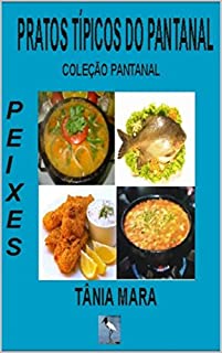 Livro PRATOS TÍPICOS DA PANTANAL PEIXES (COLEÇÃO PANTANAL Livro 2)