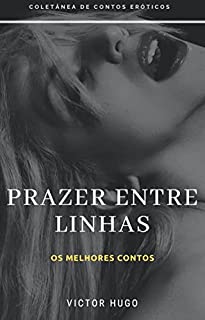 Prazer entre linhas: Coletânea de Contos Eróticos