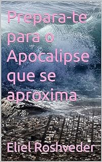 Livro Prepara-te para o Apocalipse que se aproxima (INSTRUÇÃO PARA O APOCALIPSE QUE SE APROXIMA Livro 77)