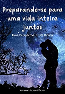 Livro Preparando-se para uma vida inteira juntos: Uma Perspectiva Cristã Bíblica