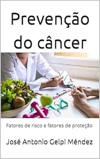 Prevenção do câncer: Fatores de risco e fatores de proteção