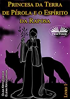 Livro Princesa da Terra de Pérola e o Espírito da Raposa. Livro 1