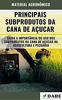 Livro PRINCIPAIS SUBPRODUTOS DA CANA DE AÇUCAR : Importância dos Subprodutos da Cana de Açucar para a Agricultura e Pecuária