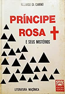 Princípe rosa Cruz e Seus Mistérios - Grau 18.º (Maçonaria)