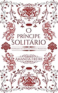 Livro O Príncipe Solitário - Livro único: Uma História Inspirada no Mito Hades e Perséfone