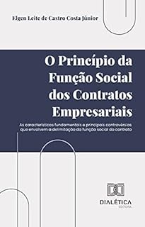 Livro O princípio da função social dos contratos empresariais: as características fundamentais e principais controvérsias que envolvem a delimitação da função social do contrato