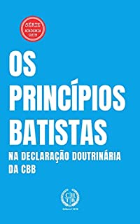 Livro Os Princípios Batistas na Declaração Doutrinária da CBB (Academia CHTB Livro 6)