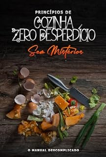 Livro Princípios de Cozinha Zero Desperdício Sem Mistérios: O Manual Descomplicado