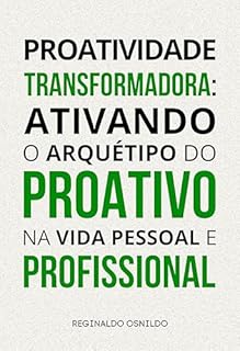 Livro Proatividade transformadora: ativando o arquétipo do Proativo na vida pessoal e profissional (Arquétipos no dia a dia)