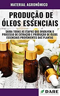 Livro Produção de Óleos Essenciais | Saiba todas as etapas que envolvem o processo de extração e produção