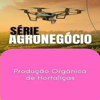 Produção Orgânica de Hortaliças (SUCESSO NO AGRONEGÓCIO Livro 1)