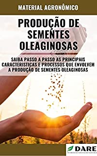 Livro PRODUÇÃO DE SEMENTES OLEAGINOSAS | Principais plantas Oleaginosas e suas características