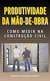 Livro Produtividade da Mão de Obra na Construção Civil: como medir