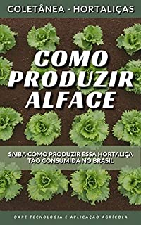 Livro COMO PRODUZIR ALFACE | Saiba como produzir uma das hortaliças mais consumidas no Brasil (Coletânea - Hortaliças)